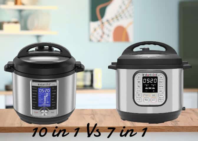 Instant Pot 7 in 1 Vs 10 in 1: Exploring the Differences