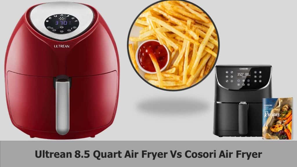 Ultrean 8.5 Quart Air Fryer Vs Cosori Air Fryer